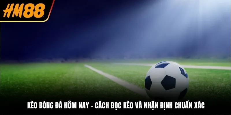 kèo bóng đá hôm nay