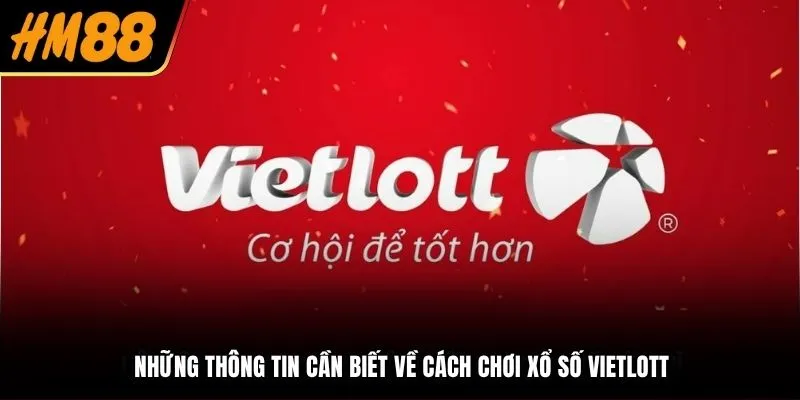 Những thông tin cần biết về cách chơi xổ số Vietlott